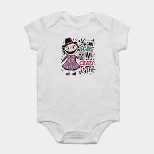 You Can't Scare Me I Have A Crazy Sister Baby Bodysuit